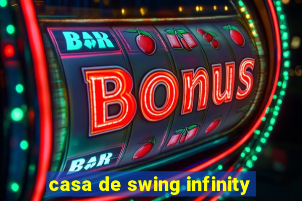 casa de swing infinity